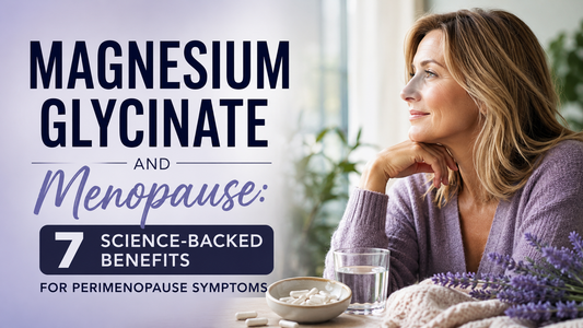 Magnesium Glycinate and Menopause: 7 Science-Backed Benefits for Perimenopause Symptoms