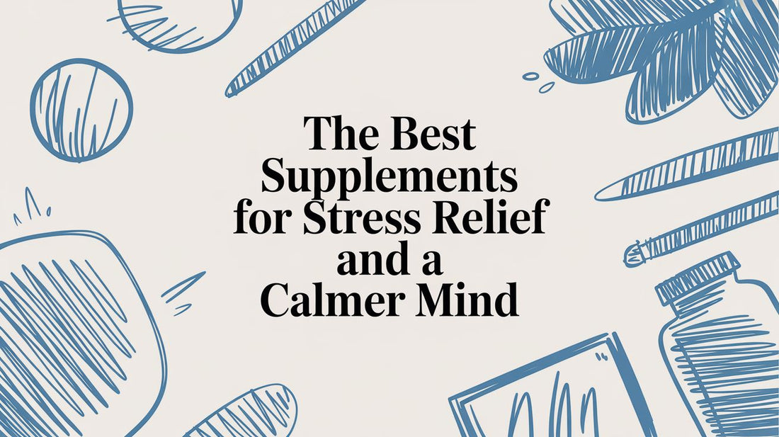 The Best Supplements for Stress Relief and a Calmer Mind