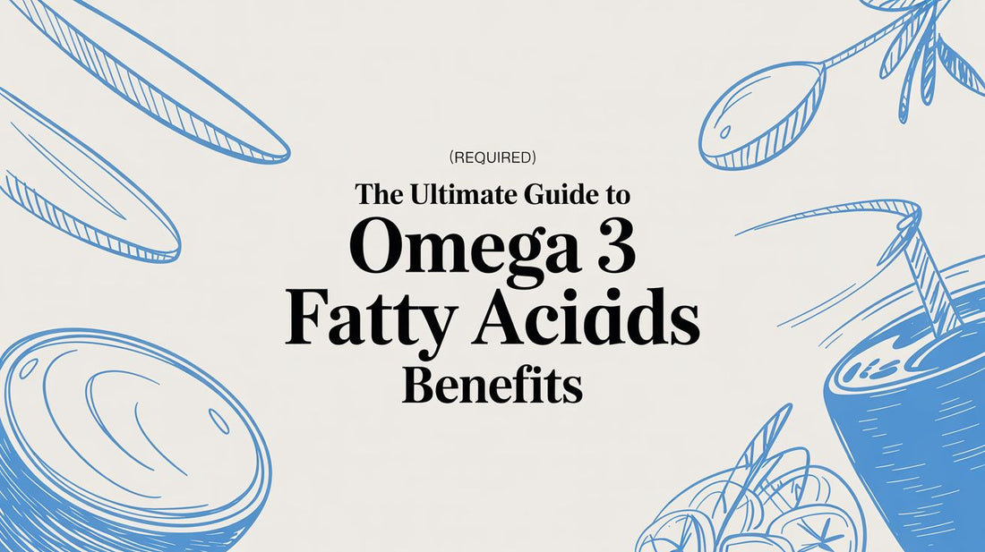 The Ultimate Guide to Omega 3 Fatty Acids Benefits